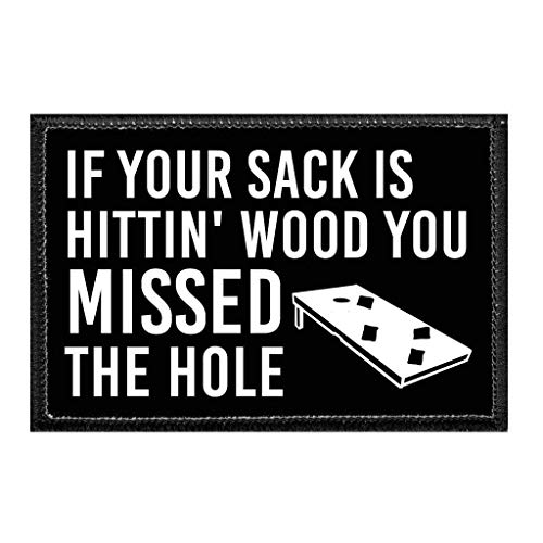 If Your Sack is Hittin' Wood You Missed The Hole | Hook and Loop Attach for Hats, Jeans, Vest, Coat | 2x3 in | by Pull Patch
