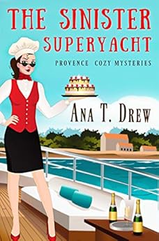 The Sinister Superyacht: a Provence Cozy Mystery (Julie Cavallo Investigates Book 3) by [Ana T. Drew]