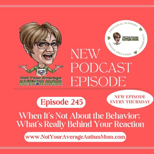 245. When It’s Not About the Behavior: What’s Really Behind Your Reaction