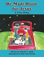 We Made Room For Jesus: A True Story 1478217499 Book Cover