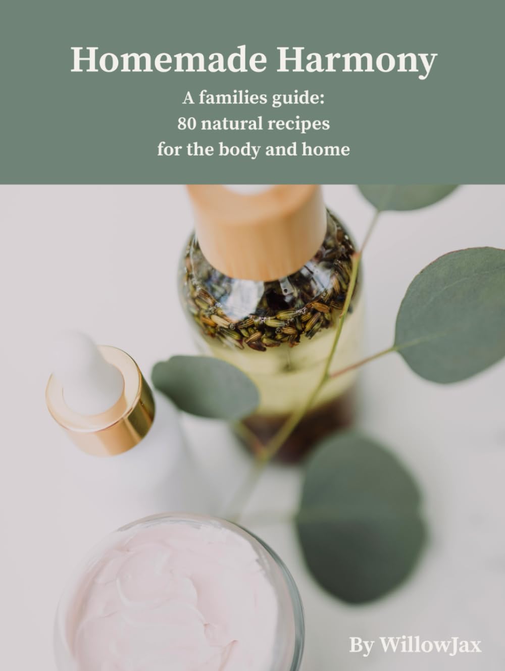 Homemade Harmony: A Family’s Guide: 80 Natural Skincare, Body Care & Home Recipes — DIY Beauty | Organic Skincare | Eco-Friendly Home Care and Gifts |