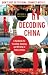 Decoding China: A Handbook for Traveling, Studying, and Working in Today's China