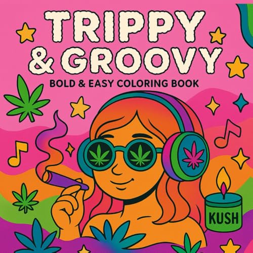 Trippy Stoner Girl: Bold and Easy Psychedelic Coloring Book for Adults Featuring Weed Vibes, Chill Scenes, and Groovy Art for Relaxation and Creative Escape