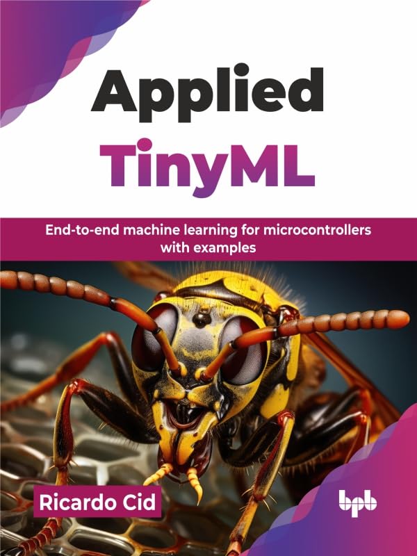 Applied TinyML: End-to-end machine learning for microcontrollers with examples (English Edition)      1st Edition, Kindle Edition