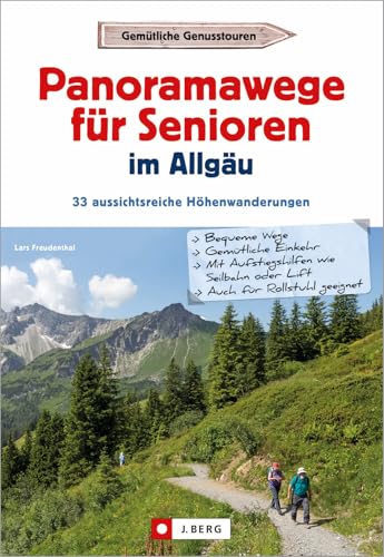 Panoramawanderungen für Senioren im Allgäu. 33 aussichtsreiche Höhenwanderungen. Höhenwege mit Aufstiegshilfe und Aussicht. Infos zu Bahnanfahrt, Seilbahn-Betriebszeiten, Tourenkarten, u.v.m.