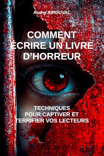 Comment écrire un livre d’horreur : techniques pour captiver et terrifier vos lecteurs: Technique d'écriture, Ecrire un livre, Rédiger un roman, Comment...