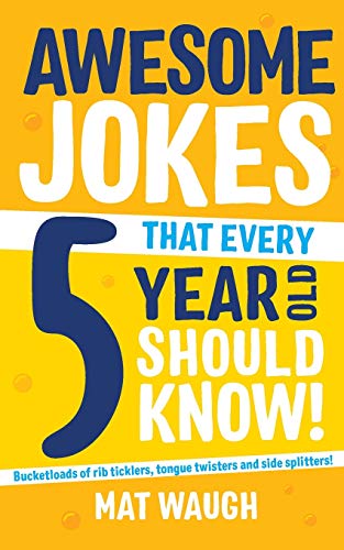 Awesome Jokes That Every 5 Year Old Should Know!: Bucketloads of rib ticklers, tongue twisters and side splitters