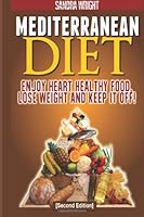 Mediterranean Diet: Enjoy Heart Healthy Food, Lose Weight and Keep it Off! 148000104X Book Cover