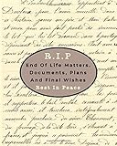R.I.P Rest In Peace. End of Life Matters. Documents, Plans and Final Wishes: Use this Book to Create an In-Case-of-Emergency Planner to Keep Your Loved Ones Informed if the Worst Should Happen.