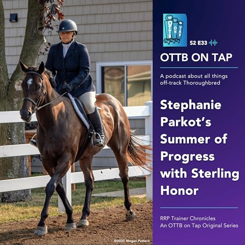 S2 E33: Stephanie Parkot's Summer of Progress with Sterling Honor | RRP Trainer Chronicles