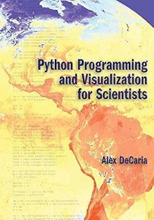 Python Programming and Visualization for Scientists : Decaria, Alex J ...