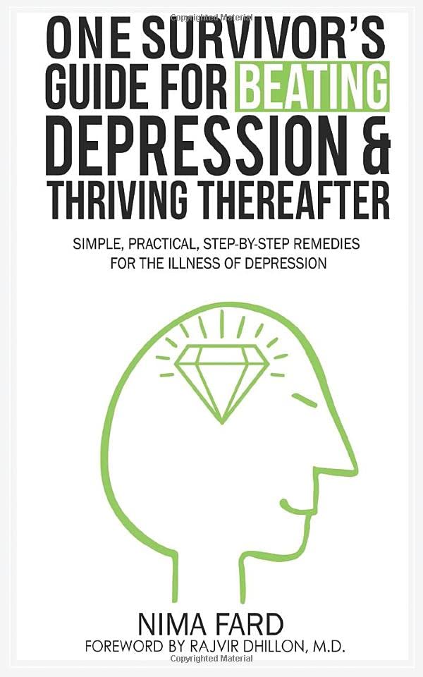 One Survivor's Guide for Beating Depression and Thriving Thereafter: Simple, Practical, Step-by-Step Remedies for the Illness of Depression