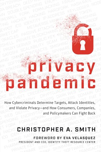 Privacy Pandemic: How Cybercriminals Determine Targets, Attack Identities, and Violate Privacy—and How Consumers, Companies, and Policymakers Can Fight Back
