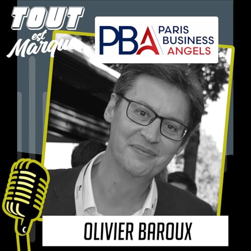 #63 : PARIS BUSINESS ANGELS, leader en France des entrepreneurs ambitieux - Olivier BAROUX - Pr&eacute;sident