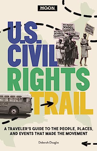 Moon U.S. Civil Rights Trail: A Traveler's Guide to the People, Places, and Events that Made the...