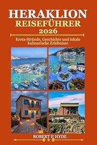 HERAKLION REISEFÜHRER 2026: Kreta-Strände, Geschichte und lokale kulinarische Erlebnisse