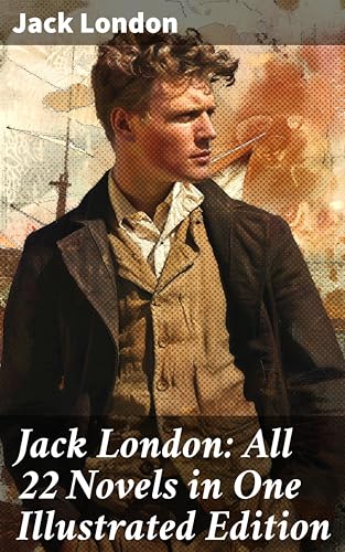 Jack London: All 22 Novels in One Illustrated Edition: The Call of the Wild, The Sea-Wolf, White Fang, The Iron Heel, Martin Eden, Burning Daylight… (English Edition)