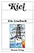 Produktbild Kiel: Ein Lesebuch. Die Stadt Kiel in Erzählungen, Romanen, Tagebüchern, Lebenserinnerungen, Briefen, Reisebeschreibungen und Kindergeschichten sowie Gedichten von einst und jetzt