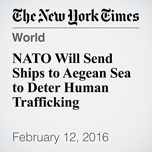 NATO Will Send Ships to Aegean Sea to Deter Human Trafficking cover art