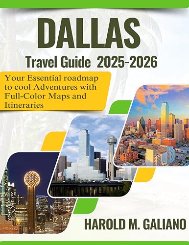 DALLAS TRAVEL GUIDE 2025-2026: Your Essential roadmap to cool Adventures with Full-Color Maps and Itineraries