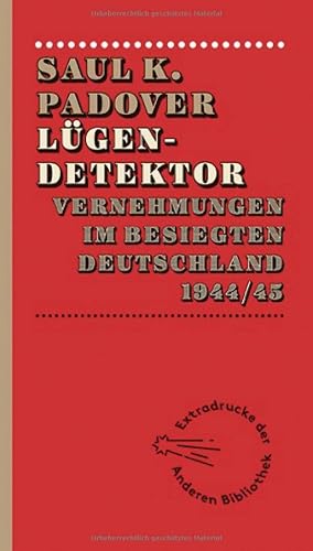 Lügendetektor: Vernehmungen im besiegten Deutschland 1944/1945