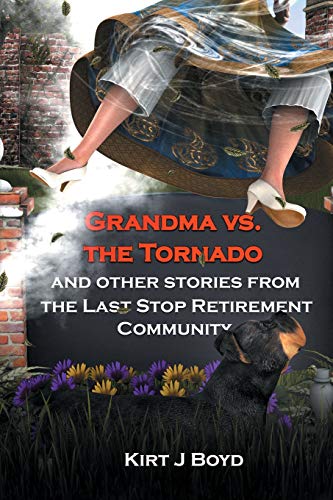 Grandma Vs. the Tornado and Other Stories from The Last Stop Retirement Community (The Last Stop Retirement Community Series)