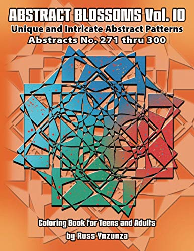Abstract Blossoms Vol. 10: Abstracts No.271 thru 300. Unique and Intricate Abstract Patterns Coloring Book for Teens and Adults