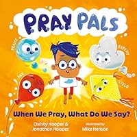 P.R.A.Y. Pals: When We Pray, What Do We Say? (Christian Storybook that Teaches Children How to Pray with Interactive Family Prompts and the Lord’s Prayer — For Toddlers, Preschoolers, & Kids Ages 3-5) 1802544100 Book Cover