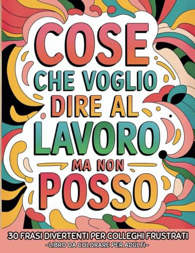 Libro Da Colorare Per Adulti: Regali Per Colleghi Di Lavoro | Per Sfogare Con Divertimento Le Frustrazioni Lavorative