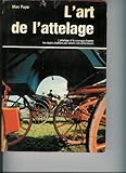 art equestre et attelage rosny-sous-bois  L\'Art de l\'attelage : L\'attelage et le menage d\'après les règles établies par Benno von Achenbach