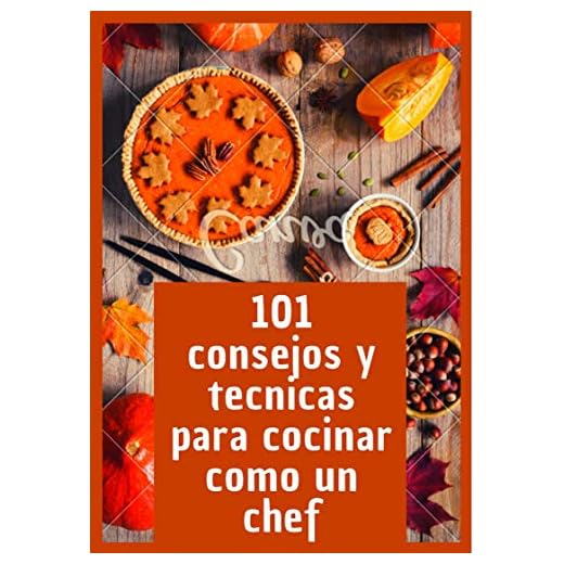 Consejos de cocina : 101 consejos y técnicas para cocinar como un chef