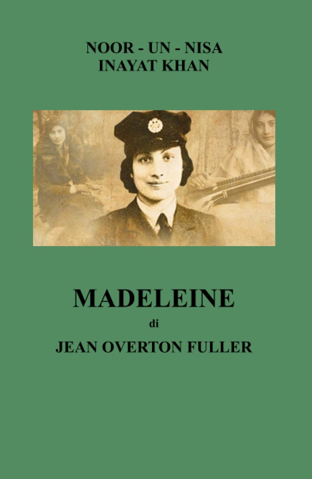 Nome in codice: Madelaine. La vita di Noor Inayat Khan 1914-1944