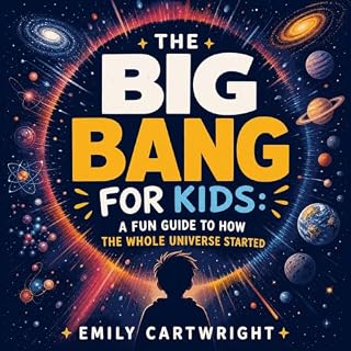 The Big Bang for Kids: A Fun Guide to How the Whole Universe Started cover art
