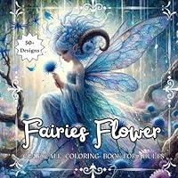 Fairies Flower: Grayscale Coloring Book for Adults and Teens with Beautiful Fairies and Blooming Flowers. Delicate Designs of Fairies and Enchanted ... (Magical Creatures and Fantasy Adventures) B0D83S8VGS Book Cover