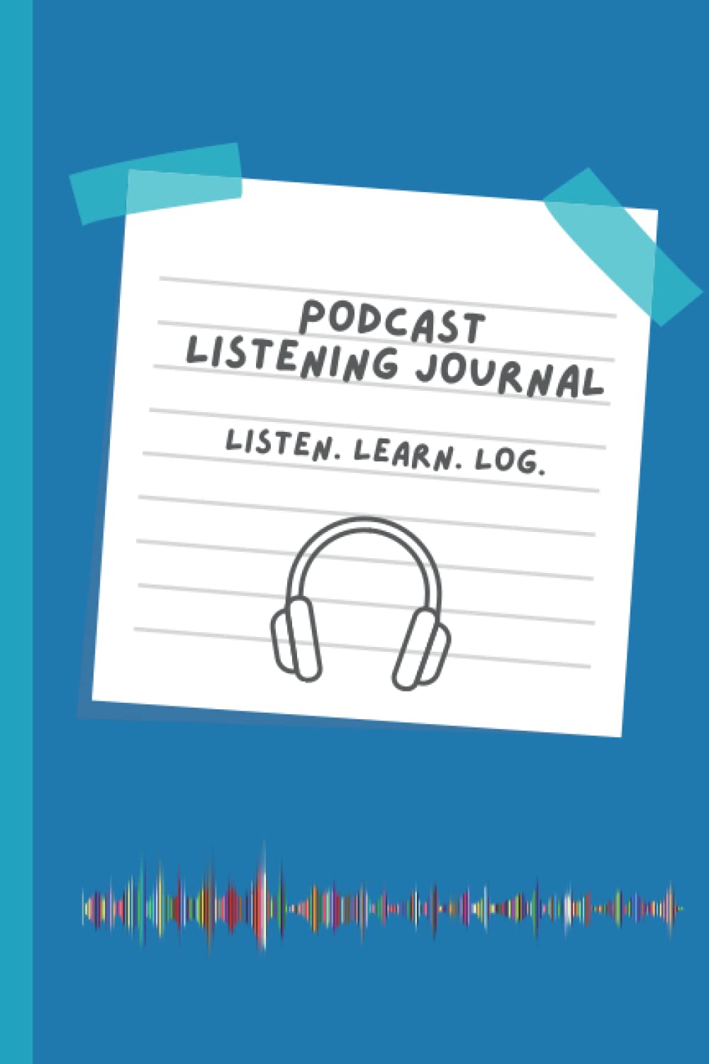Podcast Listening Journal | Listen. Learn. Log. | For podcast enthusiasts – log what you learn, capture your inspirations.