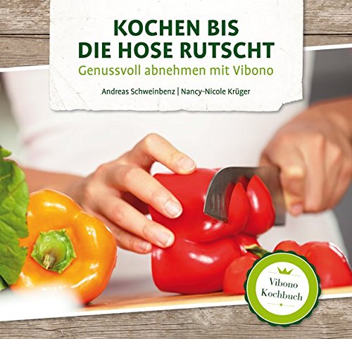 Kochen bis die Hose rutscht - Genussvoll abnehmen mit Vibono Kochen bis die Hose rutscht - Genussvoll abnehmen mit Vibono