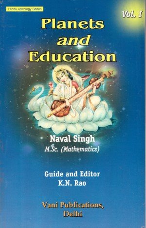 Planets and Education: Volume 1: Hindu Astrology Series : Naval Singh ...