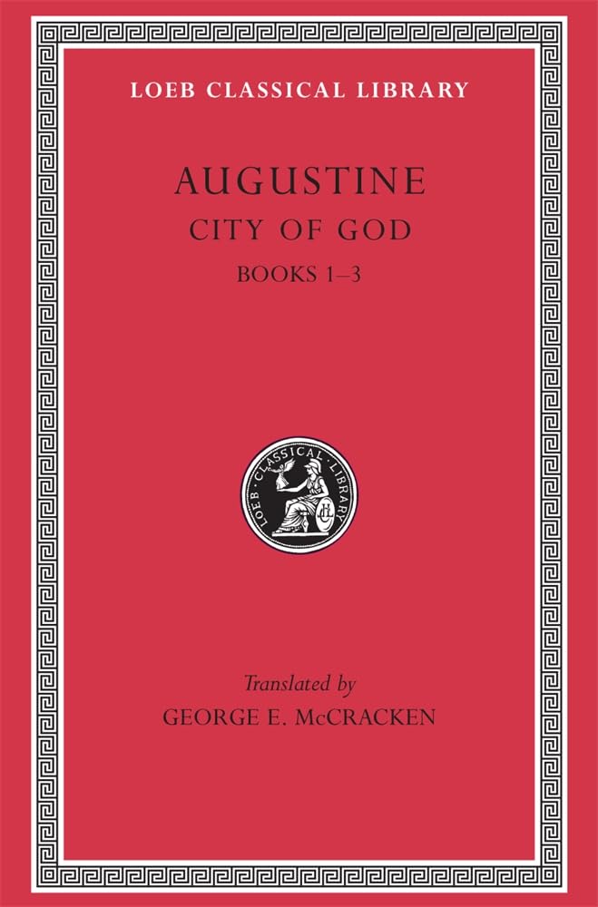 City of God, Volume I: Books 1-3 (Loeb Classical Library 411)