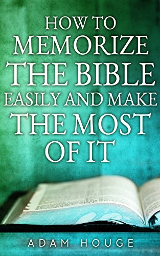 How To Memorize The Bible Easily And Get The Most From It