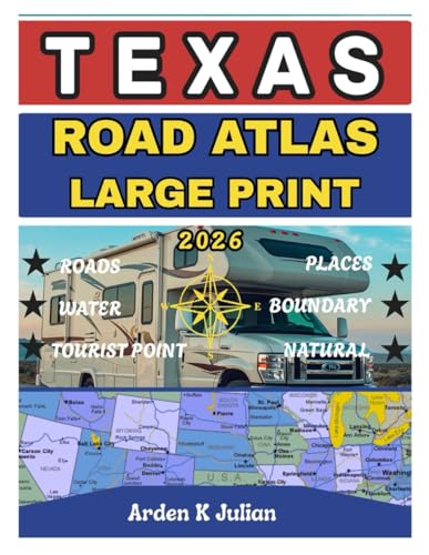 Texas Road Atlas 2026 Large Print: Detailed State, County & City Maps with Highways, Scenic Routes, National Parks, RV & Travel Planning Essentials