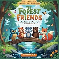 The Forest Friends: A Fun Teamwork Adventure for Kids Ages 3-8: Learn the Power of Friendship and Collaboration Through an Engaging Animal Story with Moral Lessons B0F671G267 Book Cover