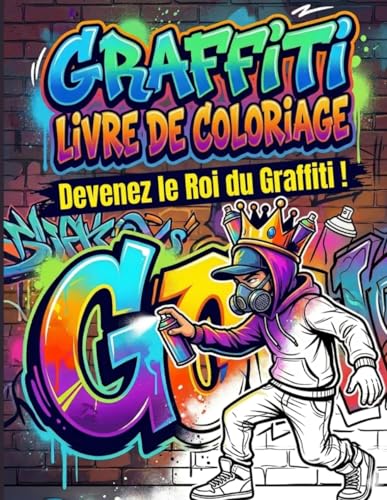graffiti Livre de coloriage: Deviens le roi du graffiti ! Plus de 50 designs cool pour garçons et adolescents pour colorier et apprendre à dessiner – ......