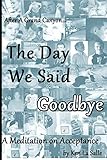 The Day We Said Goodbye: A Meditation On Acceptance