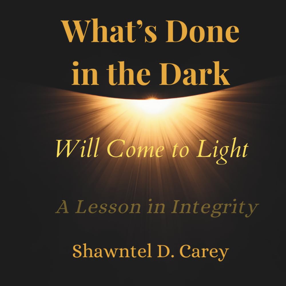What's Done in the Dark Will Come to Light: A Lesson in Integrity