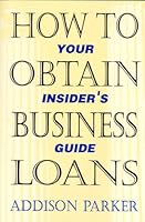 How to Obtain Business Loans: An Insider's Guide 0945456166 Book Cover