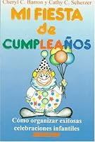Mi fiesta de cumpleaños/ Great Parties for Young Children: Cómo Organizar Exitosas Celebraciones Infantiles/ How to Organize Successful Children's Celebrations (Spanish Edition) 968403783X Book Cover