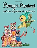 Penny the Parakeet and the Squadron of Squirrels 1945667389 Book Cover
