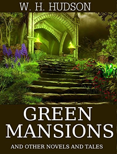 Green Mansions and Other Novels and Tales: Boxed Set (English Edition) - Hudson, W. H.