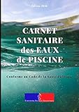 Carnet Sanitaire des Eaux de Piscine: A4 118 pages | Conforme au Code de la Santé Publique | Entretien et Suivi de la Qualité de l'Eau des Bassins pour Une Année | Couverture Mer