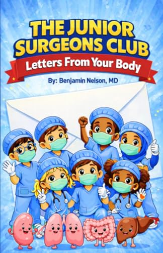 The Junior Surgeons Club - Letters From Your Body: A Fun and Educational Anatomy Book for Kids About Organs, Cells, and How the Human Body Works